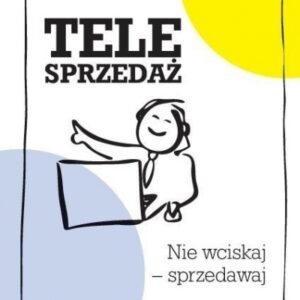 Telesprzedaż. Nie wciskaj - sprzedawaj