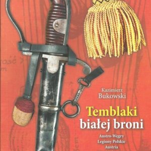 Temblaki białej broni Tom 2. Austro-Węgry Legiony Polskie Austria Czechosłowacja Niemcy