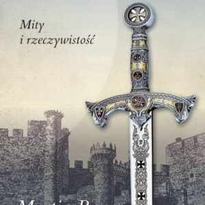 Templariusze Mity i rzeczywistość