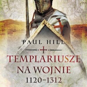 Templariusze na wojnie. 1120-1312