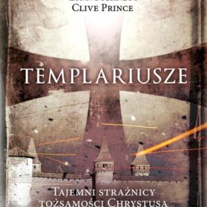 Templariusze. tajemni strażnicy tożsamości Chrystusa