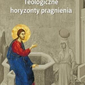 Teologiczne horyzonty pragnienia