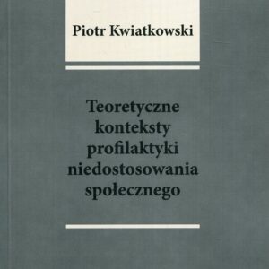 Teoretyczne konteksty profilaktyki niedostosowania społecznego