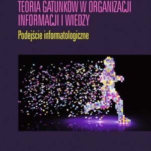 Teoria gatunków w organizacji informacji i wiedzy. Podejście informatologiczne