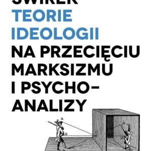 Teorie ideologii na przecięciu marksizmu i psychoanalizy