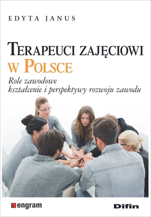 Terapeuci zajęciowi w Polsce. Role zawodowe, kształcenie i perspektywy rozwoju zawodu