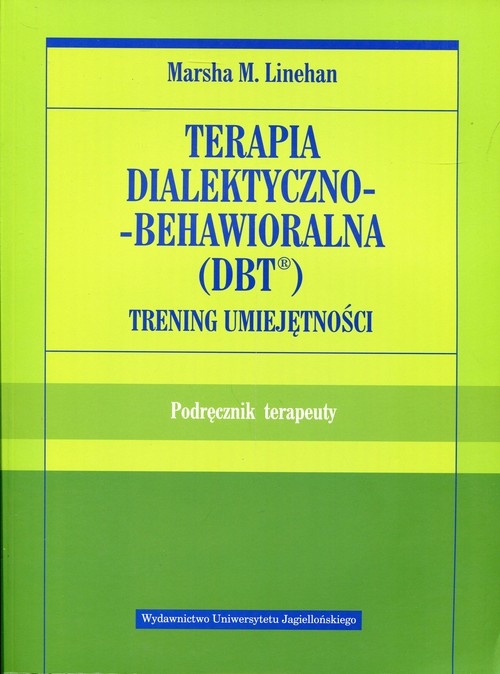 Terapia dialektyczno-behawioralna DBT Trening umiejętności. Podręcznik terapeuty