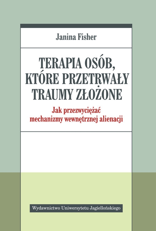 Terapia osób które przetrwały traumy złożone.. Jak przezwyciężać mechanizmy wewnętrznej alienacji