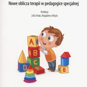 Terapia pedagogiczna dzieci ze specjalnymi potrzebami rozwojowymi i edukacyjnymi. Nowe oblicza terapii w pedagogice specjalnej