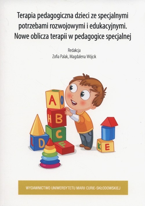 Terapia pedagogiczna dzieci ze specjalnymi potrzebami rozwojowymi i edukacyjnymi. Nowe oblicza terapii w pedagogice specjalnej