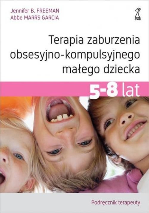 Terapia zaburzenia obsesyjno-kompulsyjnego małego dziecka 5-8 lat.. Podręcznik terapeuty