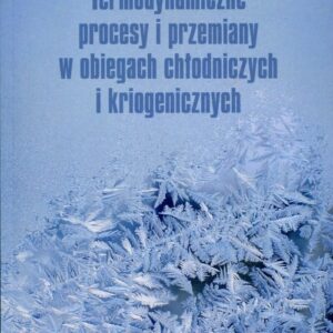 Termodynamiczne procesy i przemiany w obiegach chłodniczych i kriogenicznych