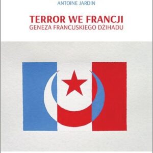 Terror we Francji. Geneza francuskiego dżihadu