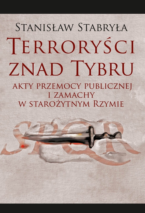 Terroryści znad Tybru. Akty przemocy publicznej i zamachy w starożytnym Rzymie