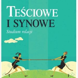 Teściowe i synowe. Studium relacji