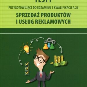 Testy przygotowujące do egzaminu z kwalifikacji A.26 Sprzedaż produktów i usług reklamowych
