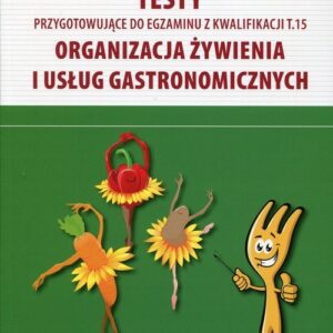 Testy przygotowujące do egzaminu z kwalifikacji T.15 Organizacja żywienia i usług gastronomicznych