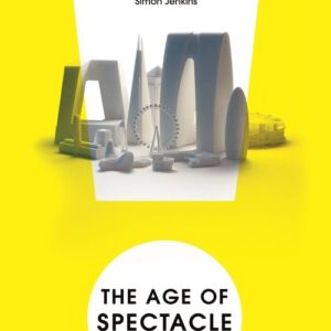 The Age of Spectacle. Adventures in Architecture and the 21st-Century City