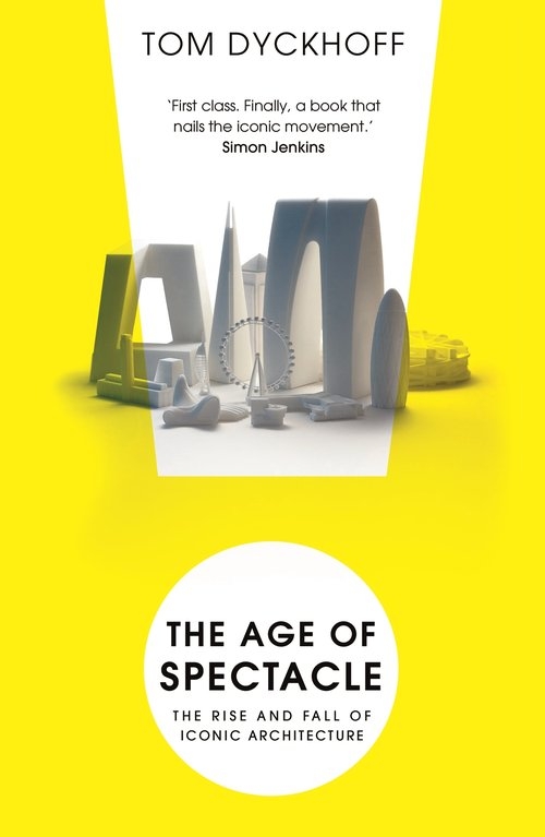 The Age of Spectacle. Adventures in Architecture and the 21st-Century City