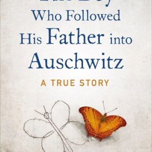 The Boy Who Followed His Father into Auschwitz