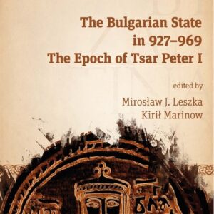 The Bulgarian State in 927-969. The Epoch of Tsar Peter I. Byzantina Lodziensia XXXIV