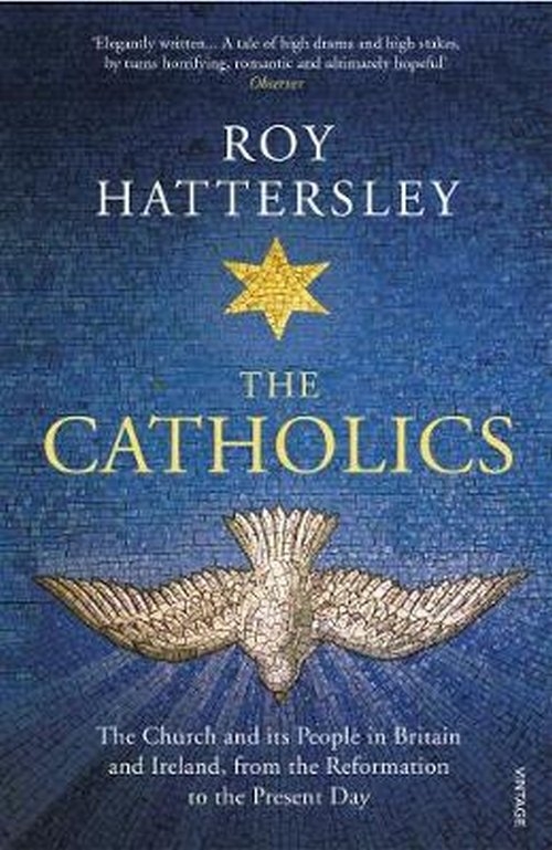 The Catholics. The Church and its People in Britain and Ireland, from the Reformation to the Present Day