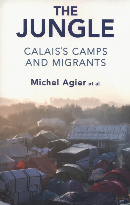The Jungle: Calais"s Camps and Migrants
