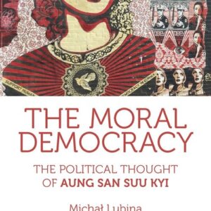 The Moral Democracy.. The Political Thought of Aung San Suu Kyi