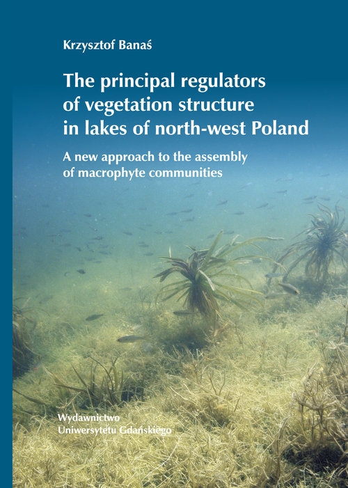 The principal regulators of vegetation structure in lakes of north-west Poland. A new approach to the assembly of macrophyte communities