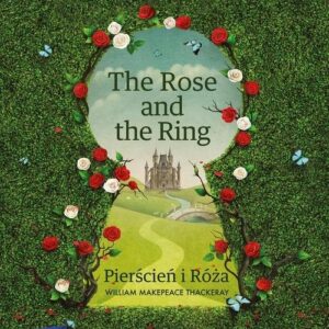 The Rose and the Ring Pierścień i Róża Adaptacja klasyki literatury z ćwiczeniami