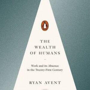 The Wealth of Humans. Work and its Absence in the Twenty-First Century