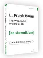 The Wonderful Wizard of Oz / Czarnoksiężnik z Krainy Oz (ze słownikiem)