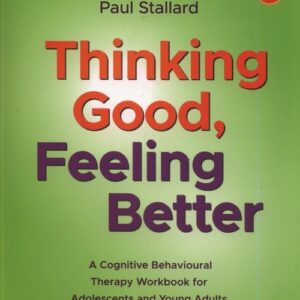 Thinking Good, Feeling Better. A Cognitive Behavioural Therapy Workbook for Adolescents and Young Adults