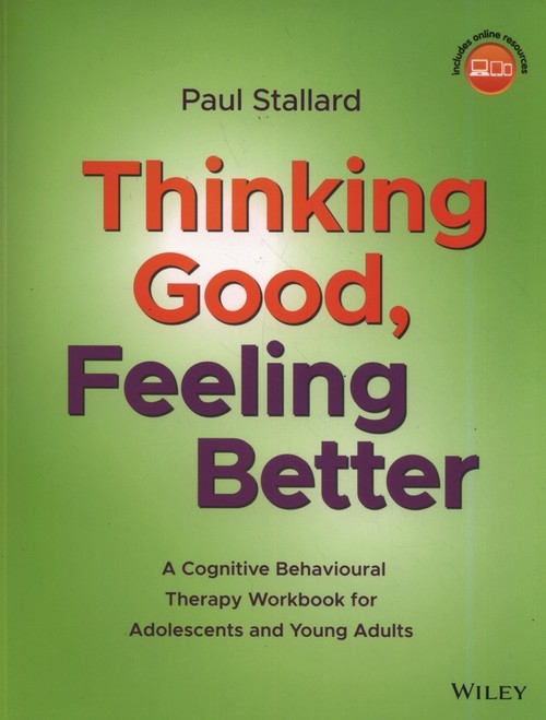 Thinking Good, Feeling Better. A Cognitive Behavioural Therapy Workbook for Adolescents and Young Adults