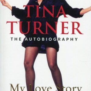 Tina Turner My Love Story. The Autobiography