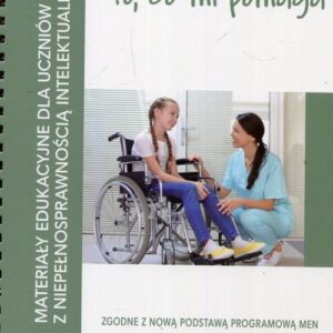 To co mi pomaga Materiały edukacyjne dla uczniów z niepełnosprawnością intelektualną