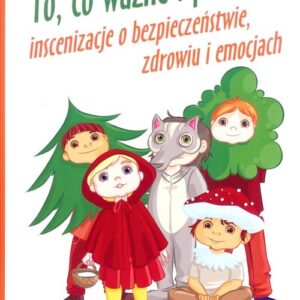 To co ważne i poważne. Inscenizacje o bezpieczeństwie, zdrowiu i emocjach