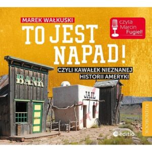 To jest napad! (Audiobook). Czyli kawałek nieznanej historii Ameryki