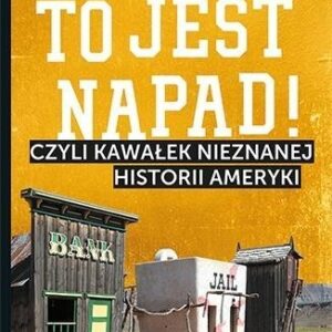 To jest napad! Czyli kawałek nieznanej historii Ameryki