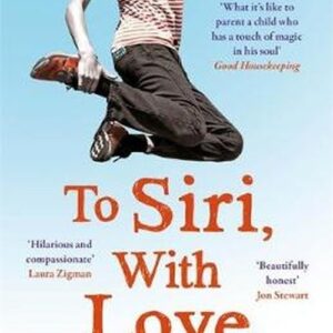 To Siri With Love. A mother, her autistic son, and the kindness of a machine