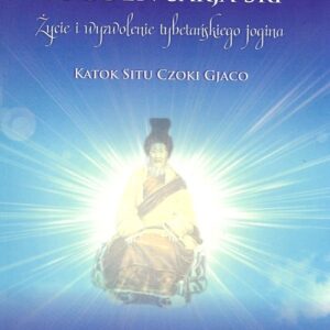 Togden Śakja Śri Życie i wyzwolenie tybetańskiego jogina