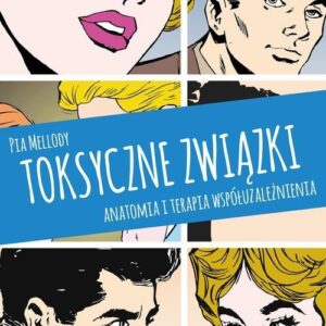 Toksyczne związki. Anatomia i terapia współuzależnienia