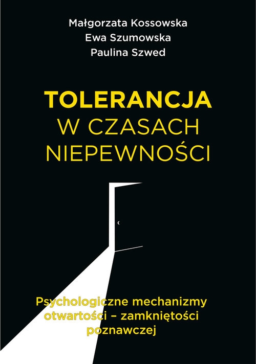 Tolerancja w czasach niepewności. Psychologiczne mechanizmy otwartości zamkniętości poznawczej