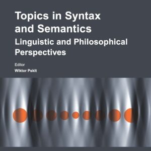 Topics in Syntax and Semantics. Linguistic and Philosophical Perspectives