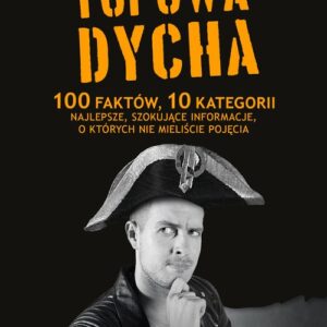 Topowa Dycha. 100 faktów, 10 kategorii, najlepsze, szokujące informacje, o których nie mieliście pojęcia