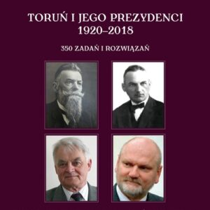 Toruń i jego prezydenci 1920-2018