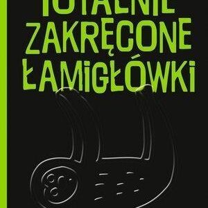 Totalnie zakręcone łamigłówki nie dla leniwców!
