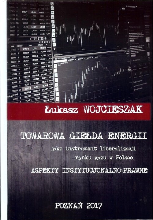 Towarowa giełda energii jako instrument liberalizacji rynku gazu w Polsce. Aspekty instytucjonalno-prawne