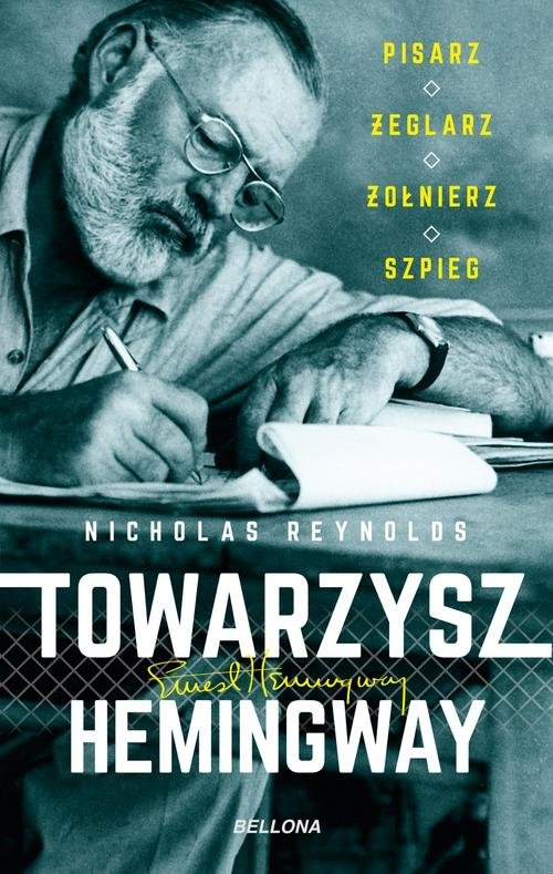 Towarzysz Hemingway. Pisarz żeglarz żołnierz szpieg