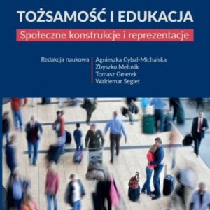 Tożsamość i edukacja. Społeczne konstrukcje i reprezentacje